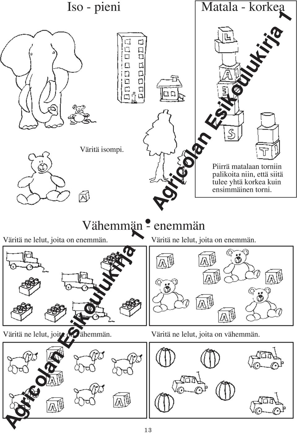 Vähemmän - enemmän Piirrä matalaan torniin palikoita niin, että siitä