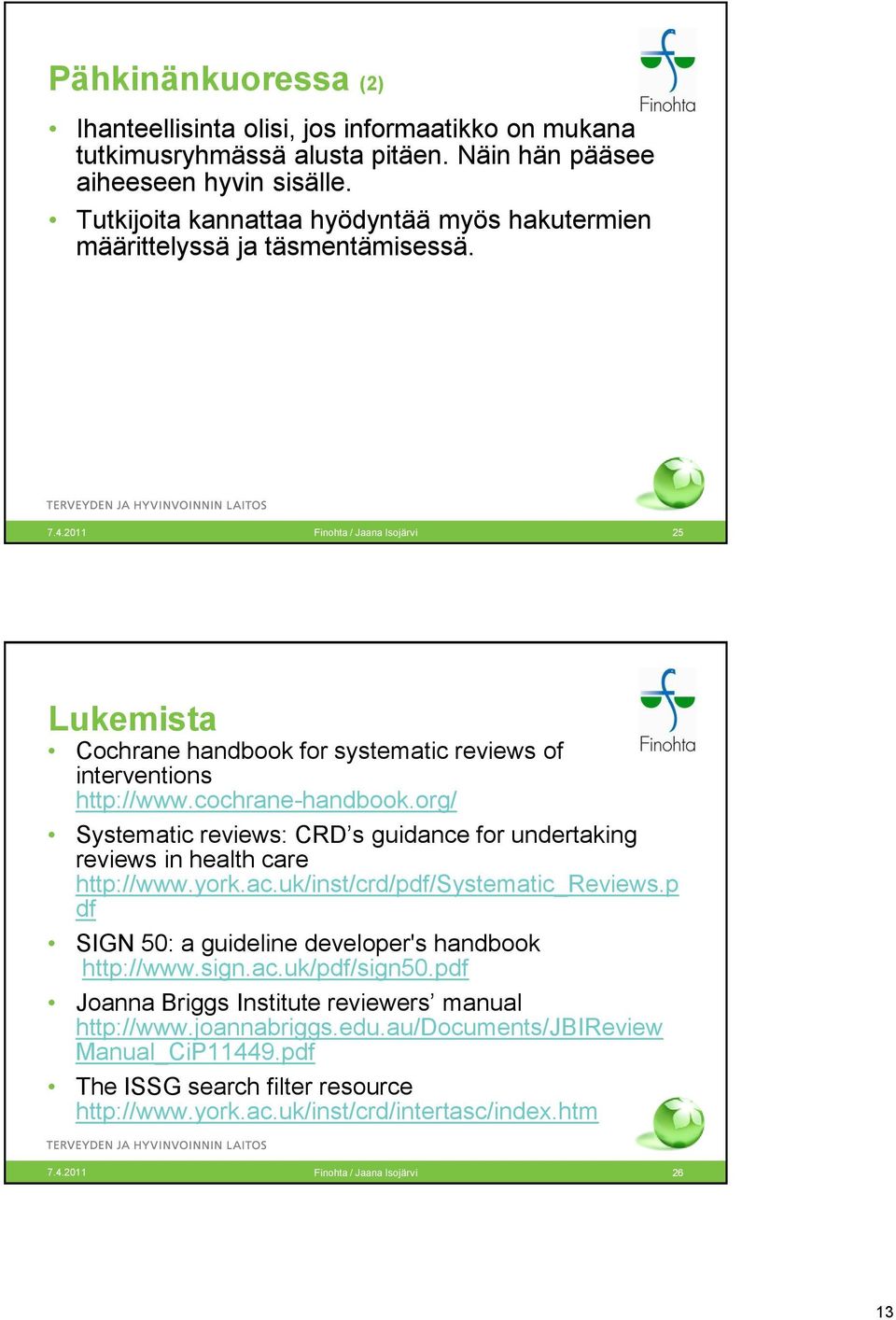 cochrane-handbook.org/ Systematic reviews: CRD s guidance for undertaking reviews in health care http://www.york.ac.uk/inst/crd/pdf/systematic_reviews.