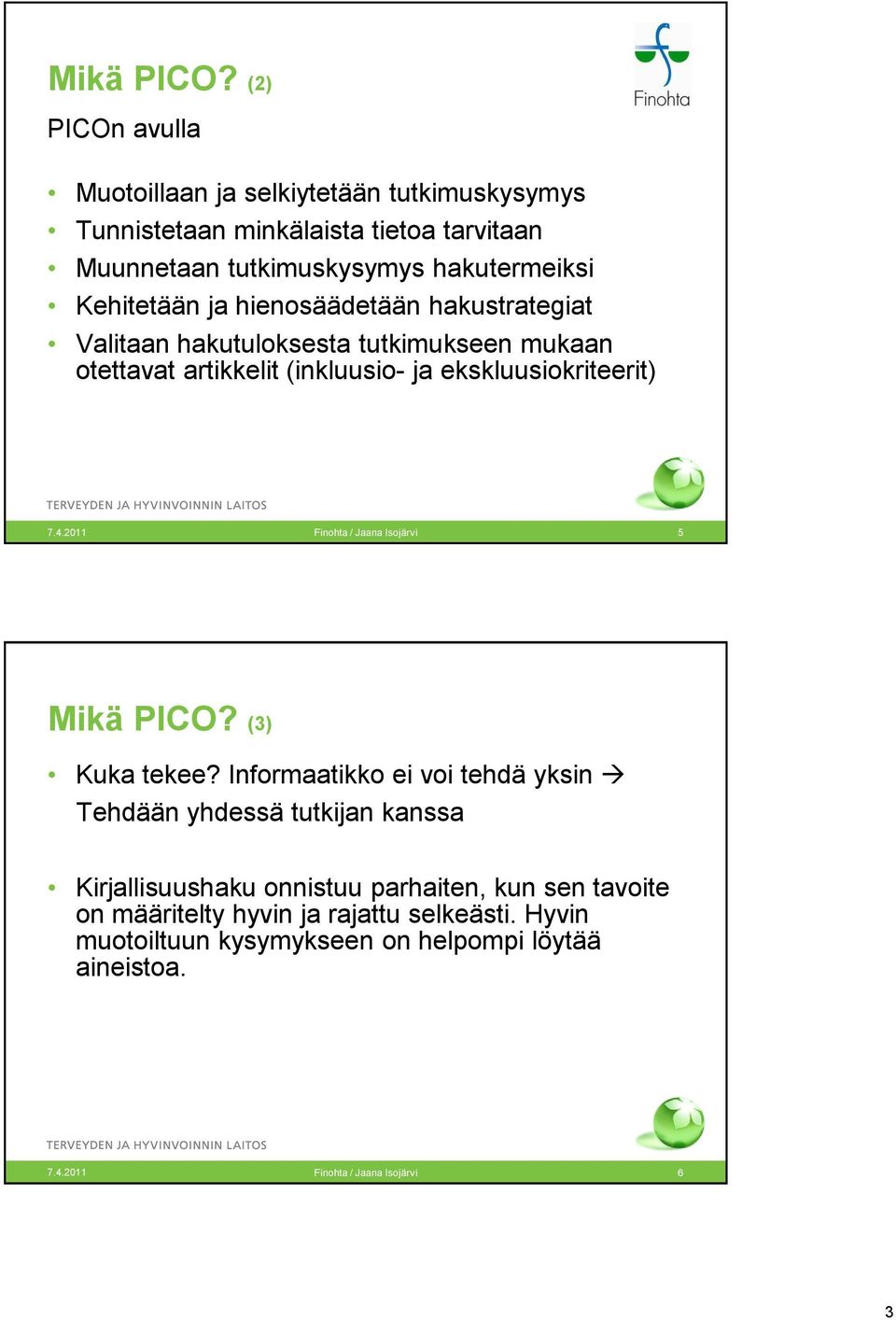 ja hienosäädetään hakustrategiat Valitaan hakutuloksesta tutkimukseen mukaan otettavat artikkelit (inkluusio- ja ekskluusiokriteerit) 7.4.