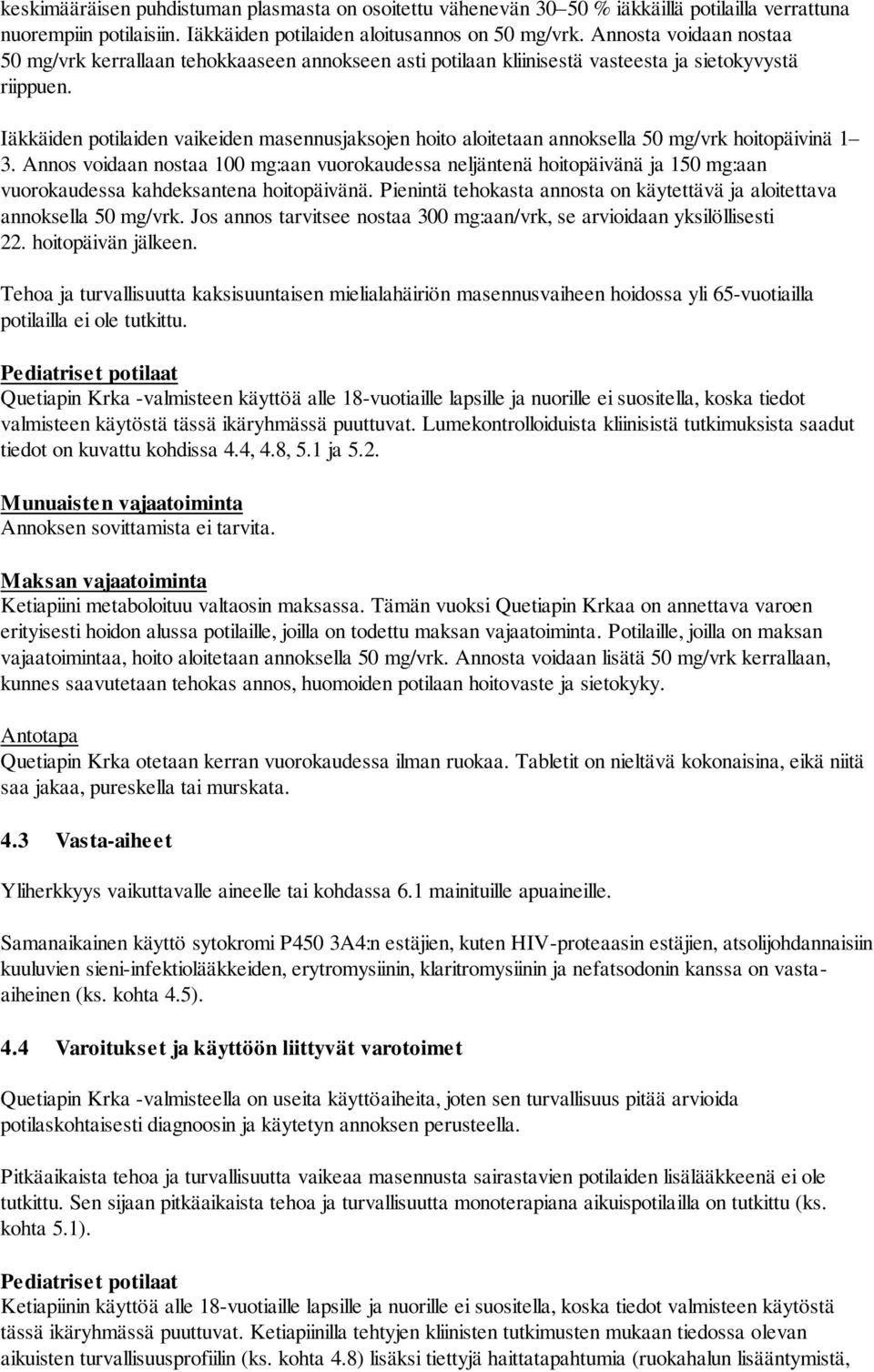 Iäkkäiden potilaiden vaikeiden masennusjaksojen hoito aloitetaan annoksella 50 mg/vrk hoitopäivinä 1 3.