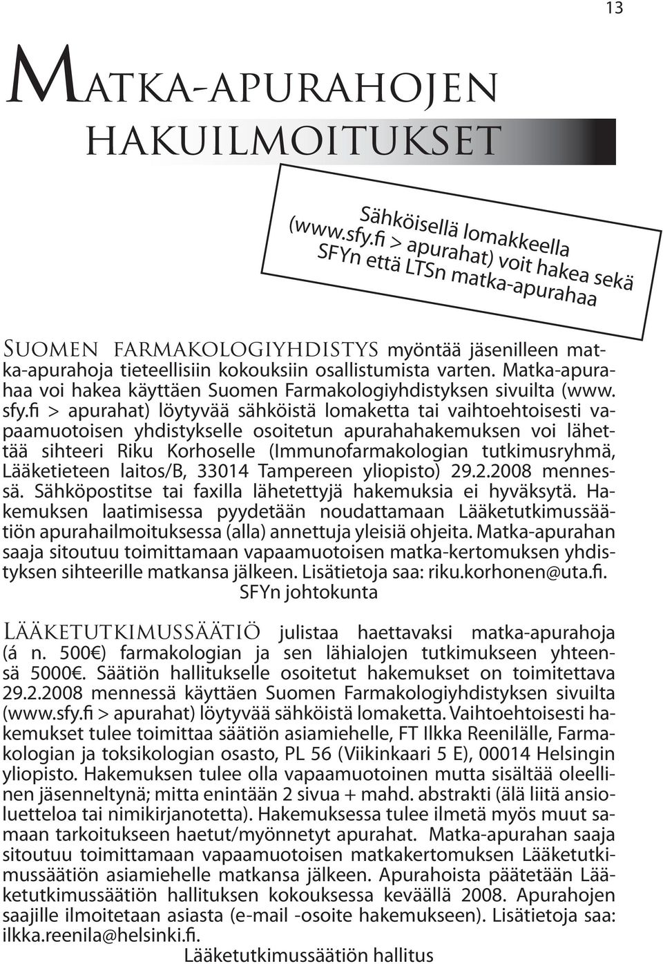 Matka-apurahaa voi hakea käyttäen Suomen Farmakologiyhdistyksen sivuilta (www. sfy.