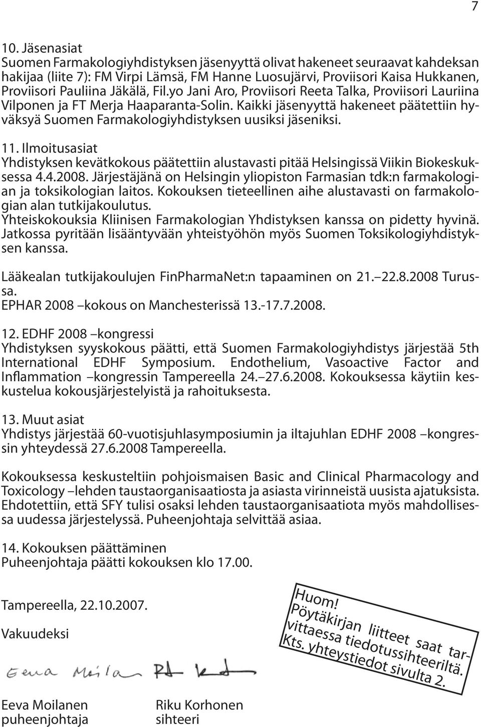 Kaikki jäsenyyttä hakeneet päätettiin hyväksyä Suomen Farmakologiyhdistyksen uusiksi jäseniksi. 11.