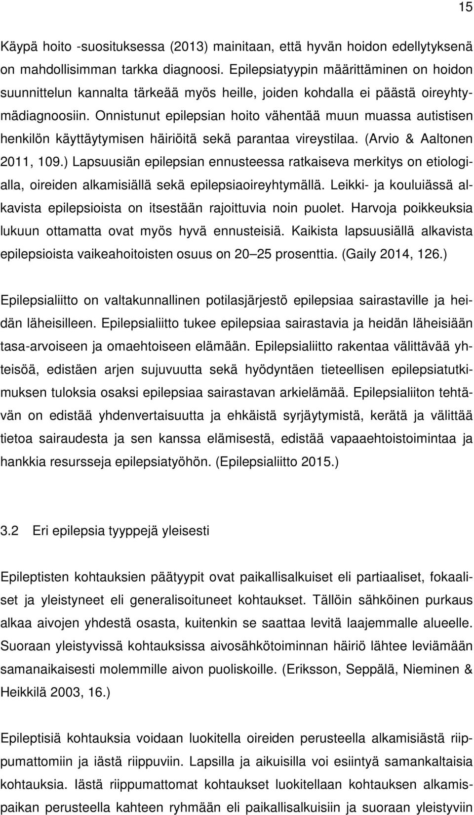 Onnistunut epilepsian hoito vähentää muun muassa autistisen henkilön käyttäytymisen häiriöitä sekä parantaa vireystilaa. (Arvio & Aaltonen 2011, 109.