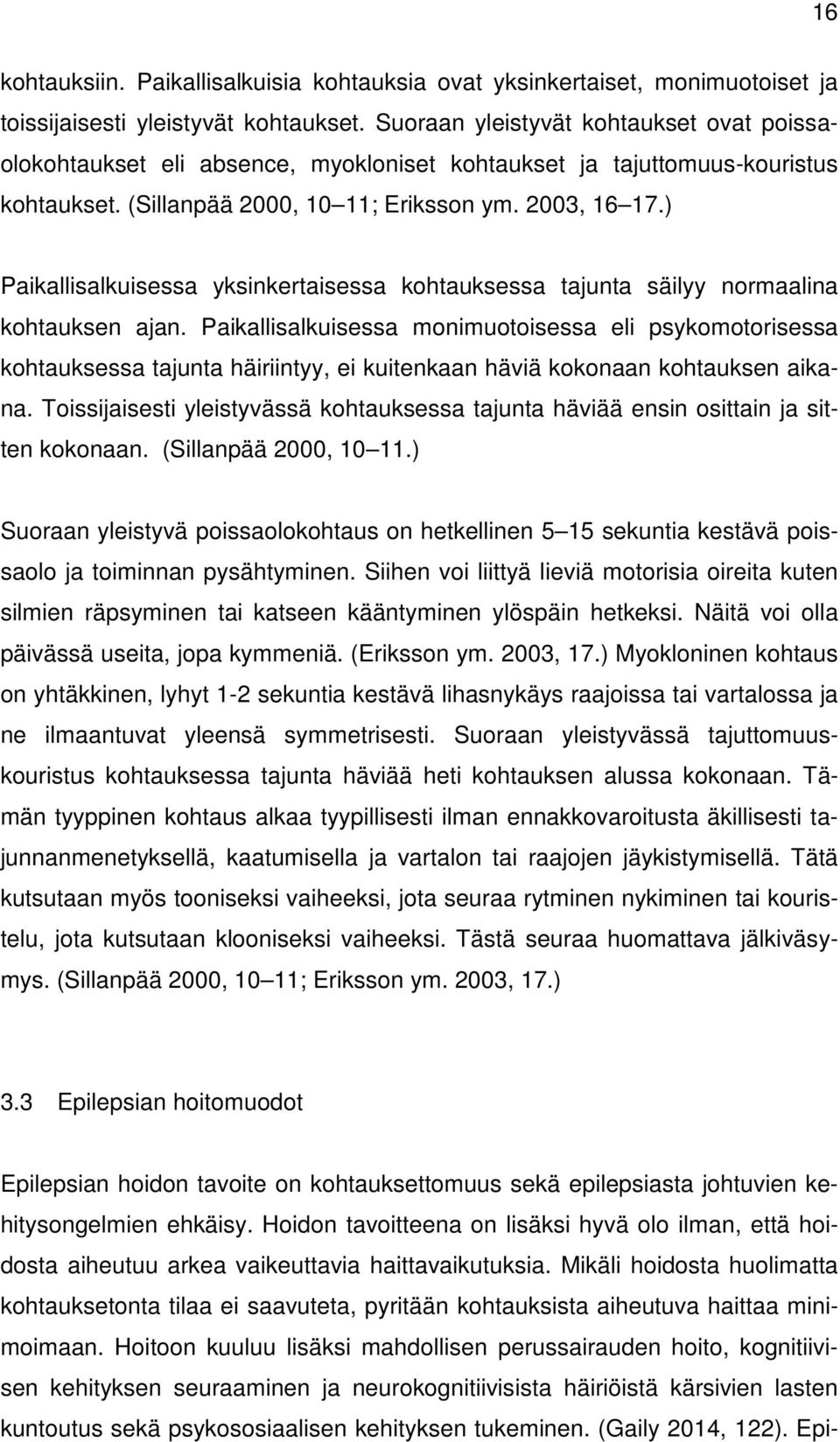 ) Paikallisalkuisessa yksinkertaisessa kohtauksessa tajunta säilyy normaalina kohtauksen ajan.