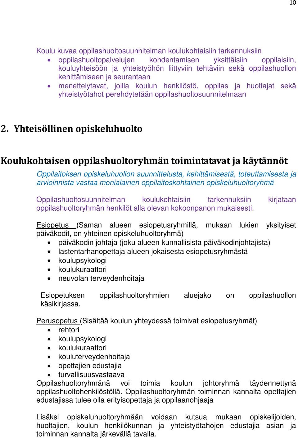 Yhteisöllinen opiskeluhuolto Koulukohtaisen oppilashuoltoryhmän toimintatavat ja käytännöt Oppilaitoksen opiskeluhuollon suunnittelusta, kehittämisestä, toteuttamisesta ja arvioinnista vastaa