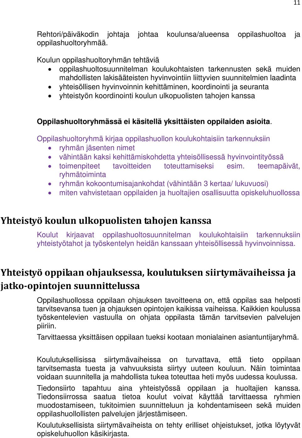 hyvinvoinnin kehittäminen, koordinointi ja seuranta yhteistyön koordinointi koulun ulkopuolisten tahojen kanssa Oppilashuoltoryhmässä ei käsitellä yksittäisten oppilaiden asioita.