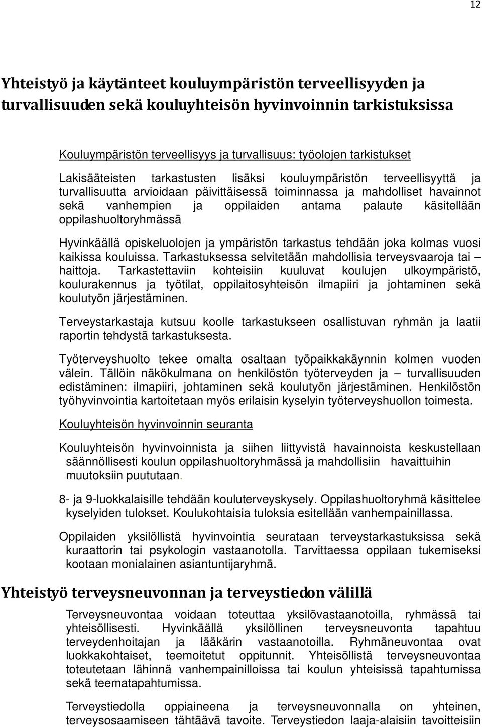 käsitellään oppilashuoltoryhmässä Hyvinkäällä opiskeluolojen ja ympäristön tarkastus tehdään joka kolmas vuosi kaikissa kouluissa. Tarkastuksessa selvitetään mahdollisia terveysvaaroja tai haittoja.