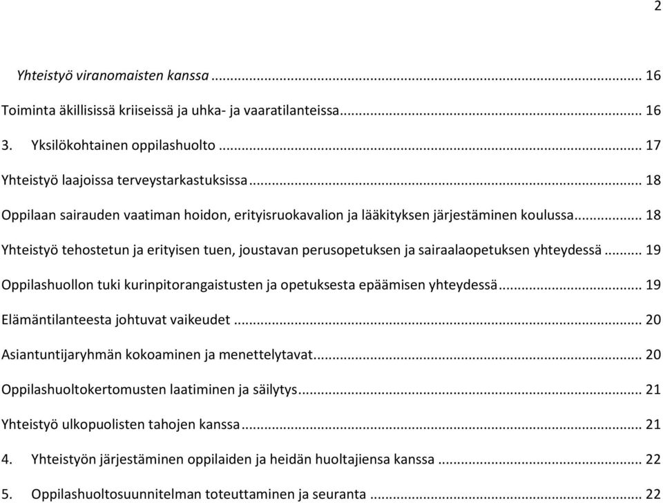 .. 19 Oppilashuollon tuki kurinpitorangaistusten ja opetuksesta epäämisen yhteydessä... 19 Elämäntilanteesta johtuvat vaikeudet... 20 Asiantuntijaryhmän kokoaminen ja menettelytavat.