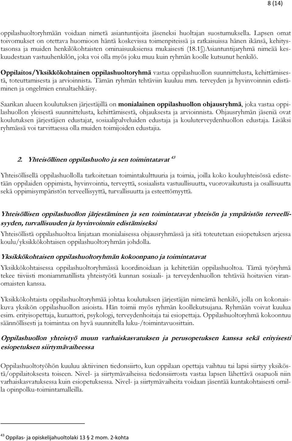 1 )Asiantuntijaryhmä nimeää keskuudestaan vastuuhenkilön, joka voi olla myös joku muu kuin ryhmän koolle kutsunut henkilö.