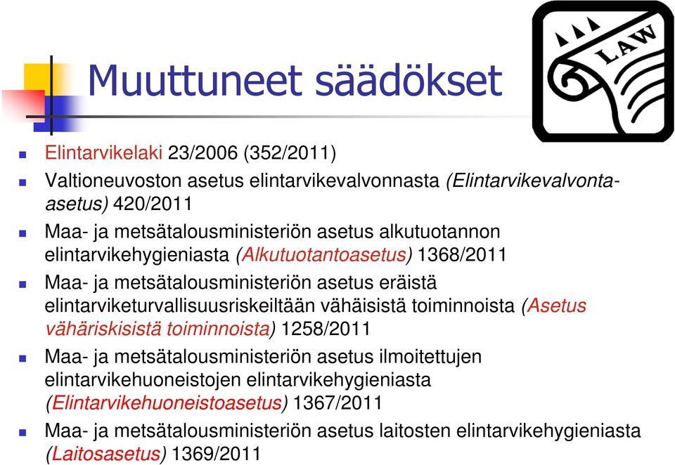 elintarviketurvallisuusriskeiltään vähäisistä toiminnoista (Asetus vähäriskisistä toiminnoista) 1258/2011 Maa- ja metsätalousministeriön asetus ilmoitettujen