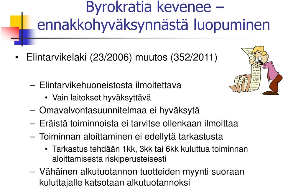 toiminnoista ei tarvitse ollenkaan ilmoittaa Toiminnan aloittaminen ei edellytä tarkastusta Tarkastus tehdään 1kk,