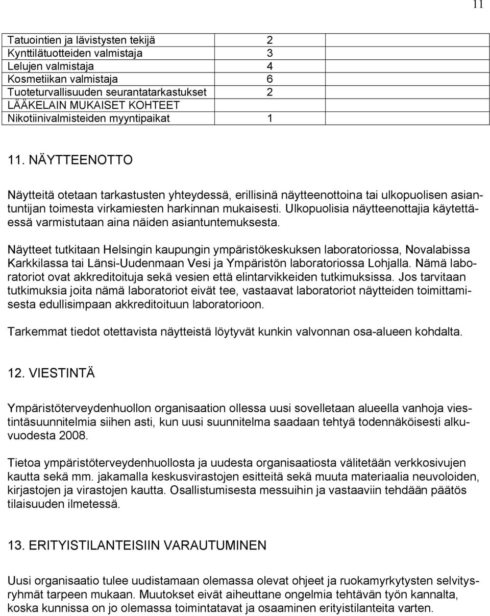 Ulkopuolisia näytteenottajia käytettäessä varmistutaan aina näiden asiantuntemuksesta.