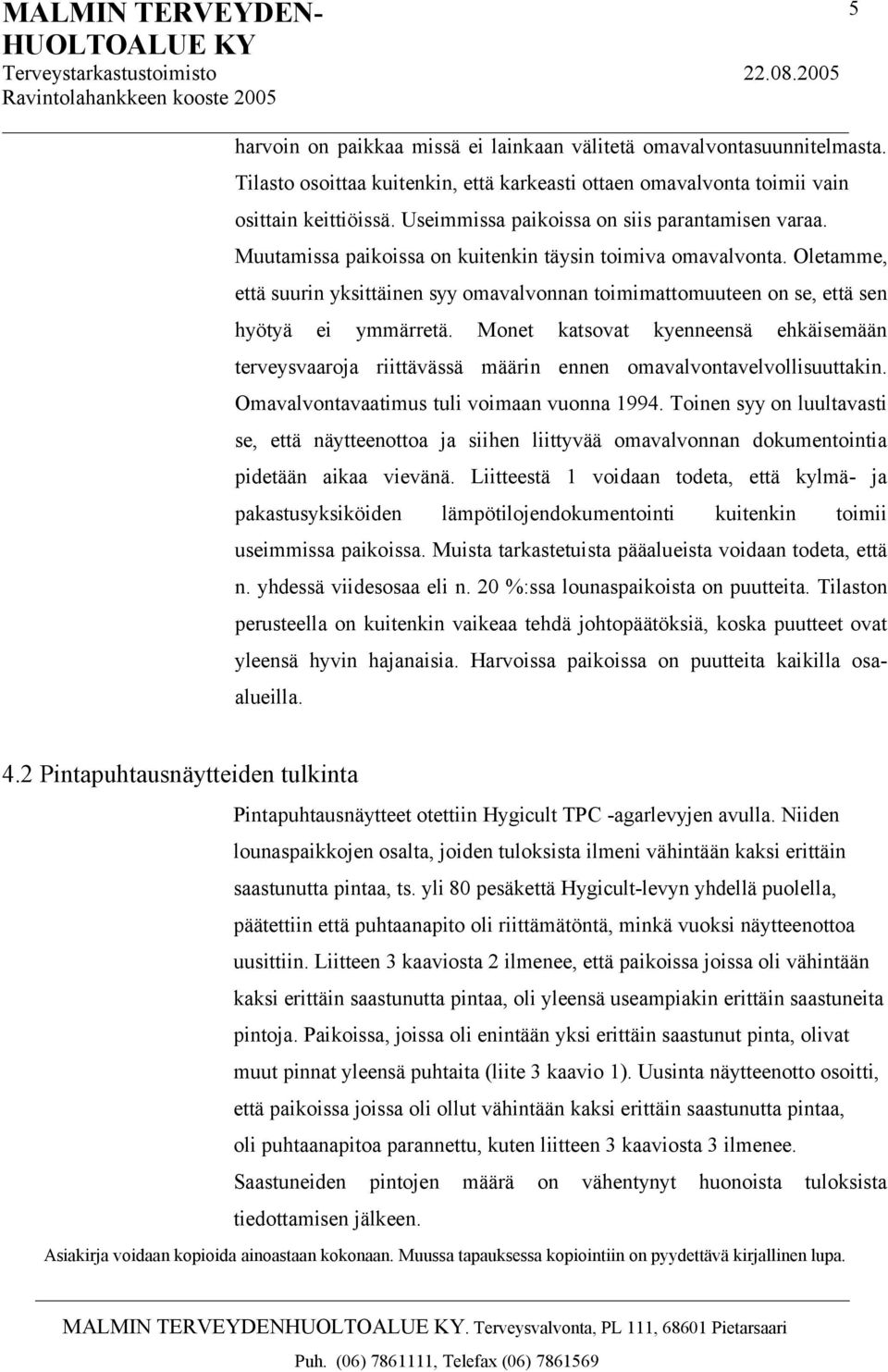 Oletamme, että suurin yksittäinen syy omavalvonnan toimimattomuuteen on se, että sen hyötyä ei ymmärretä.