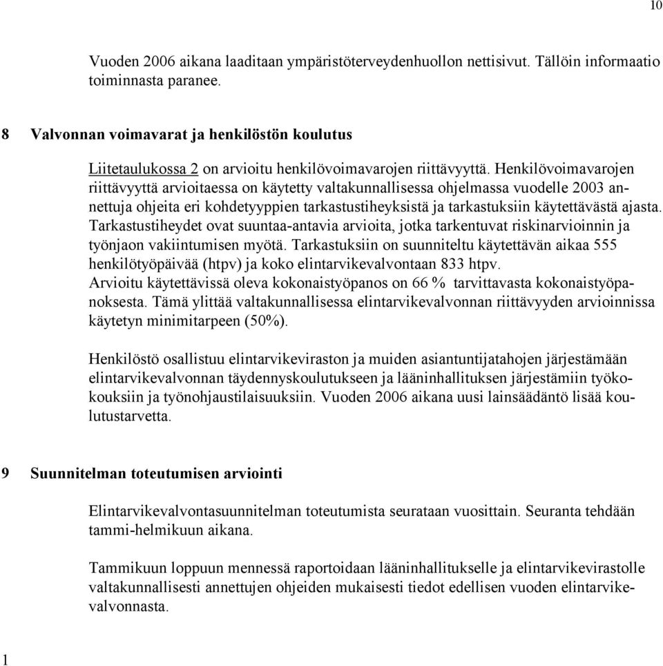 Trkstustheydet vt suunt-ntv rvt, jtk trkentuvt rsknrvn nn j työnjn vkntumsen myötä. Trkstuksn n suunnteltu käytettävän k 555 henklötyöpävää (htpv) j kk elntrvkevlvntn 833 htpv.