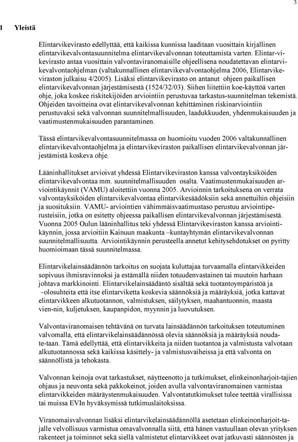 Lsäks elntrvkevrst n ntnut hjeen pkllsen elntrvkevlvnnn järjestämsestä (1524/32/03). Shen ltettn ke-käyttöä vrten hje, jk kskee rsktekjöden rvntn perustuv trkstus-suunntelmn teke mstä.