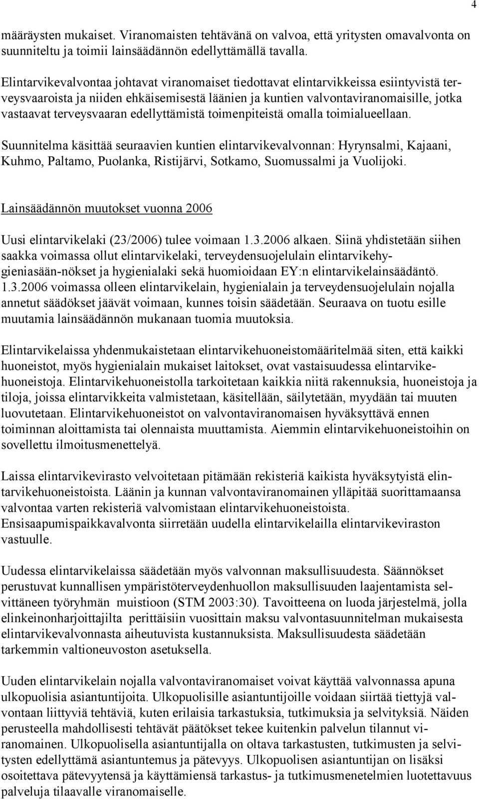 Suunntelm kästtää seurven kunten elntrvkevlvnnn: Hyrynslm, Kjn, Kuhm, Pltm, Pulnk, Rstjärv, Stkm, Sumusslm j Vuljk. 4 Lnsäädännön muutkset vunn 2006 Uus elntrvkelk (23/2006) tulee vmn 1.3.2006 lken.