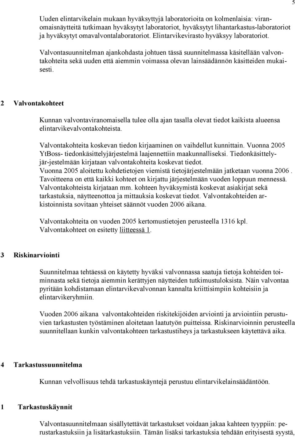 5 2 Vlvntkhteet Kunnn vlvntvrnmsell tulee ll jn tsll levt tedt kkst lueens elntrvkevlvntkhtest. Vlvntkhtet kskevn tedn krjmnen n vhdellut kunnttn.
