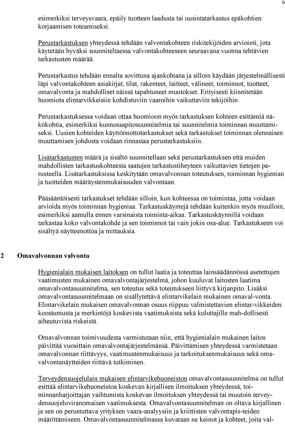 Perustrkstus tehdään ennlt svttun jnkhtn j slln käydään järjestelmäll sest läp vlvntkhteen skrjt, tlt, rkenteet, ltteet, välneet, tmnnt, tut teet, mvlvnt j mhdllset nässä tphtuneet muutkset.