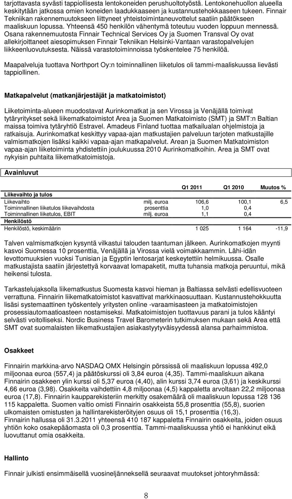 Osana rakennemuutosta Finnair Technical Services Oy ja Suomen Transval Oy ovat allekirjoittaneet aiesopimuksen Finnair Tekniikan Helsinki-Vantaan varastopalvelujen liikkeenluovutuksesta.