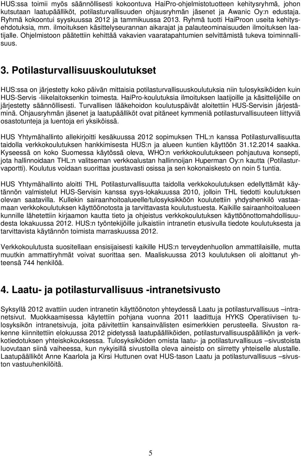 Ohjelmistoon päätettiin kehittää vakavien vaaratapahtumien selvittämistä tukeva toiminnallisuus. 3.