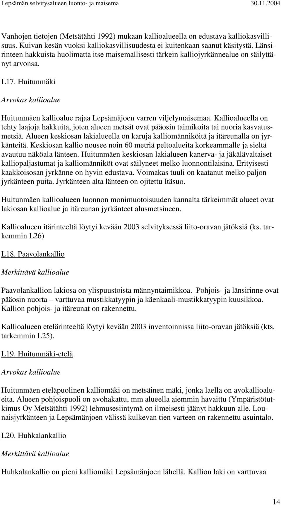 Huitunmäki Arvokas kallioalue Huitunmäen kallioalue rajaa Lepsämäjoen varren viljelymaisemaa.