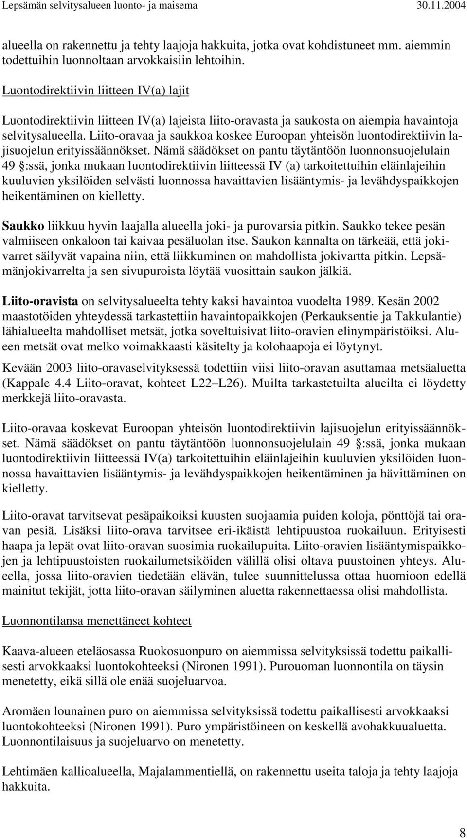 Liito-oravaa ja saukkoa koskee Euroopan yhteisön luontodirektiivin lajisuojelun erityissäännökset.