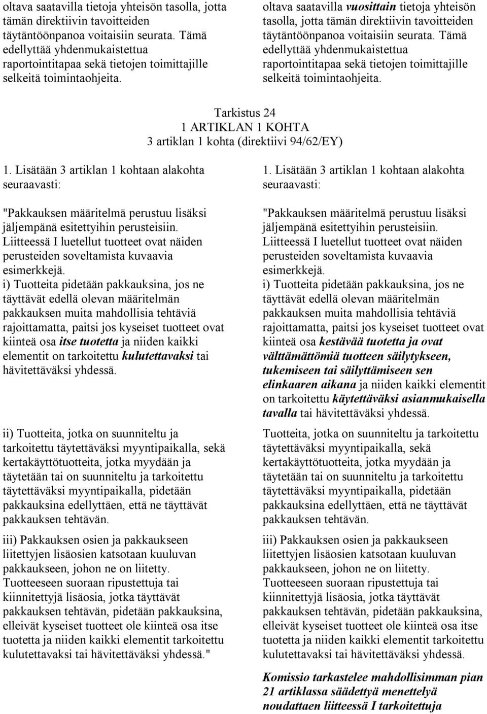 oltava saatavilla vuosittain tietoja yhteisön tasolla, jotta tämän direktiivin tavoitteiden täytäntöönpanoa voitaisiin seurata.