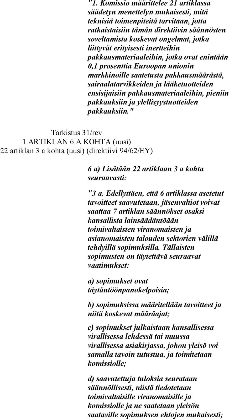 ensisijaisiin pakkausmateriaaleihin, pieniin pakkauksiin ja ylellisyystuotteiden pakkauksiin.