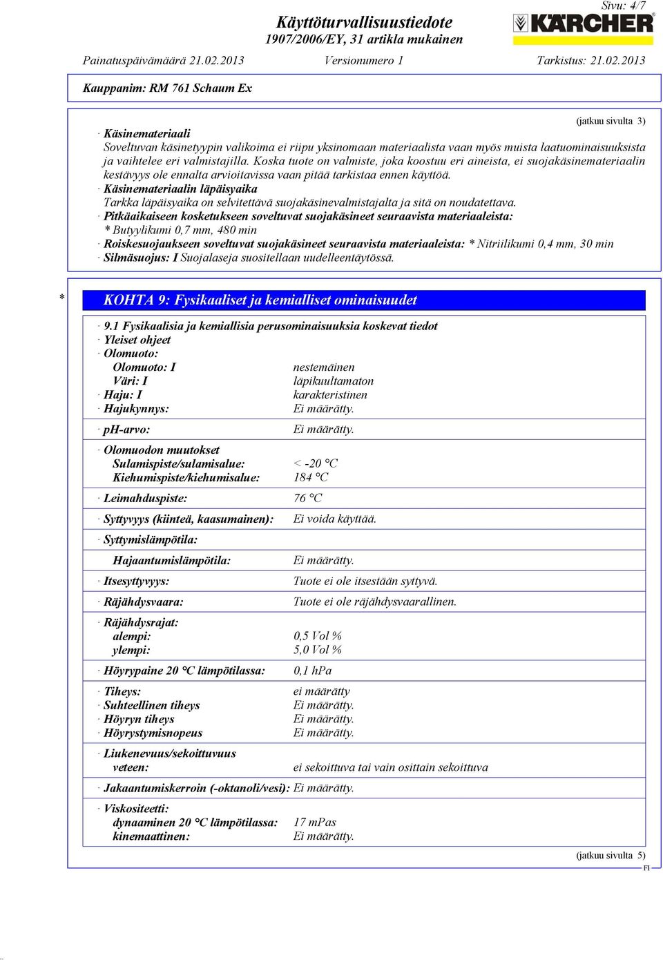 Käsinemateriaalin läpäisyaika Tarkka läpäisyaika on selvitettävä suojakäsinevalmistajalta ja sitä on noudatettava.