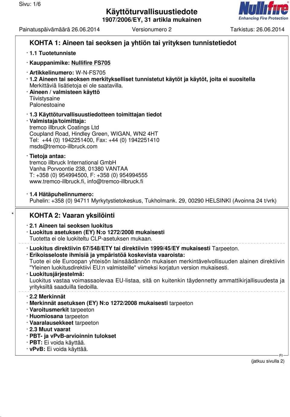 3 Käyttöturvallisuustiedotteen toimittajan tiedot Valmistaja/toimittaja: tremco illbruck Coatings Ltd Coupland Road, Hindley Green, WIGAN, WN2 4HT Tel: +44 (0) 1942251400, Fax: +44 (0) 1942251410