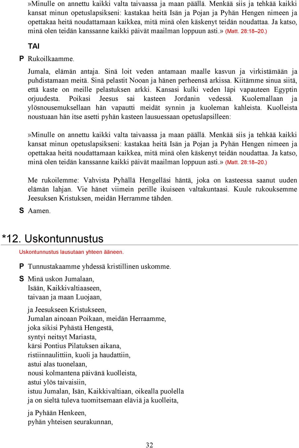 Ja katso, minä olen teidän kanssanne kaikki päivät maailman loppuun asti.» (Matt. 28:18 20.) P Rukoilkaamme. Jumala, elämän antaja.