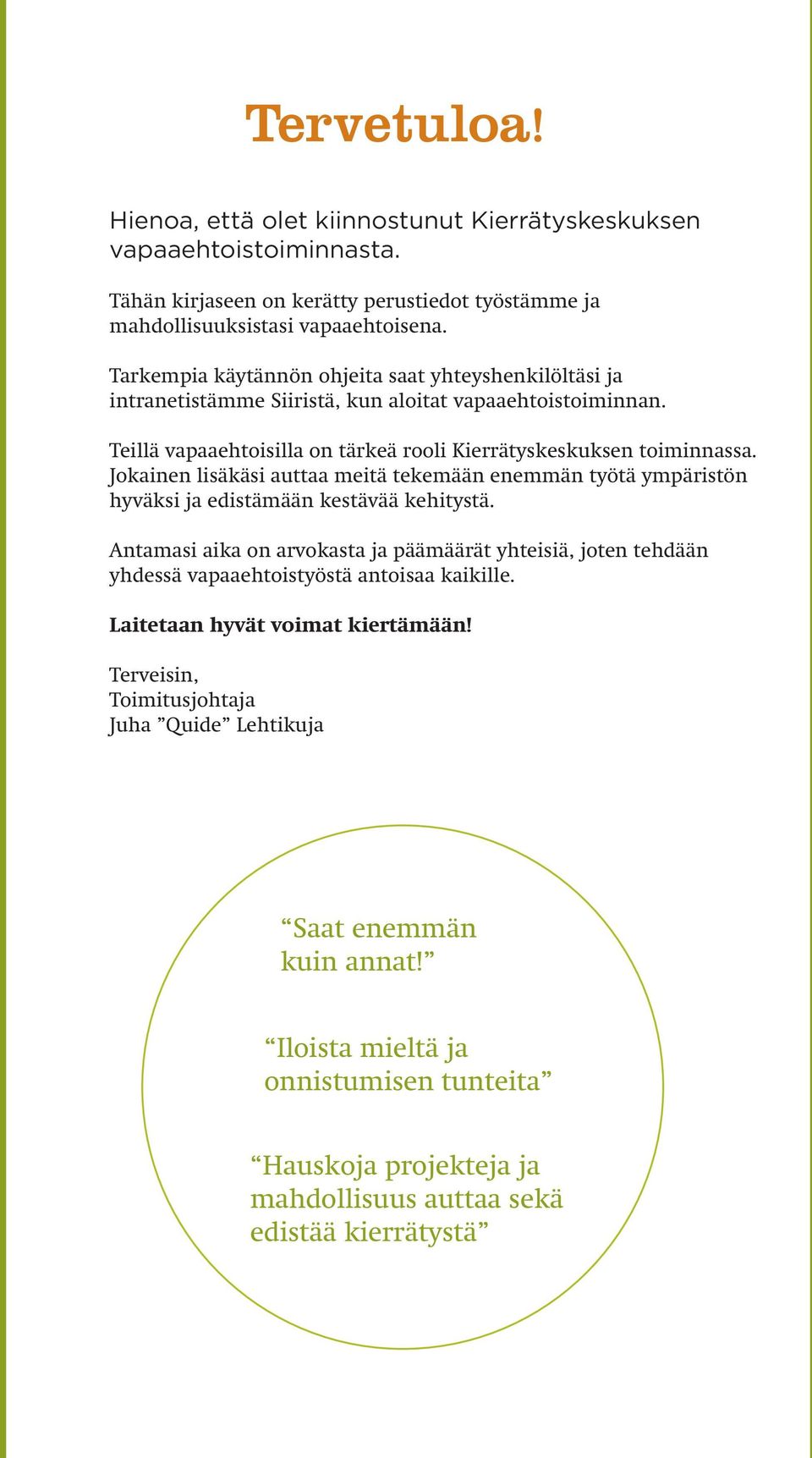 Jokainen lisäkäsi auttaa meitä tekemään enemmän työtä ympäristön hyväksi ja edistämään kestävää kehitystä.