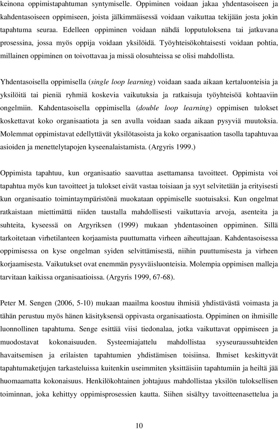 Työyhteisökohtaisesti voidaan pohtia, millainen oppiminen on toivottavaa ja missä olosuhteissa se olisi mahdollista.