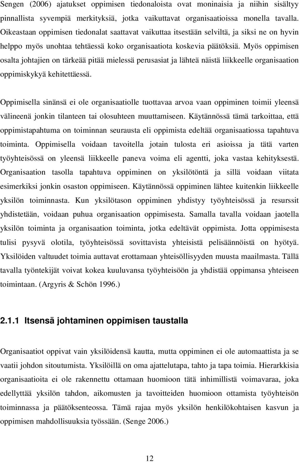 Myös oppimisen osalta johtajien on tärkeää pitää mielessä perusasiat ja lähteä näistä liikkeelle organisaation oppimiskykyä kehitettäessä.