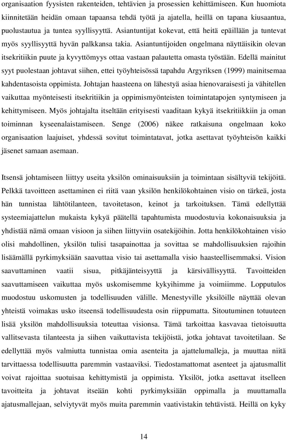 Asiantuntijat kokevat, että heitä epäillään ja tuntevat myös syyllisyyttä hyvän palkkansa takia.