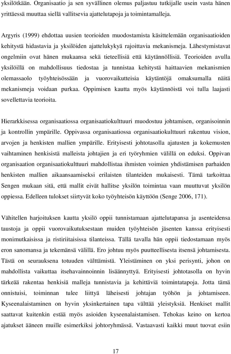Lähestymistavat ongelmiin ovat hänen mukaansa sekä tieteellisiä että käytännöllisiä.