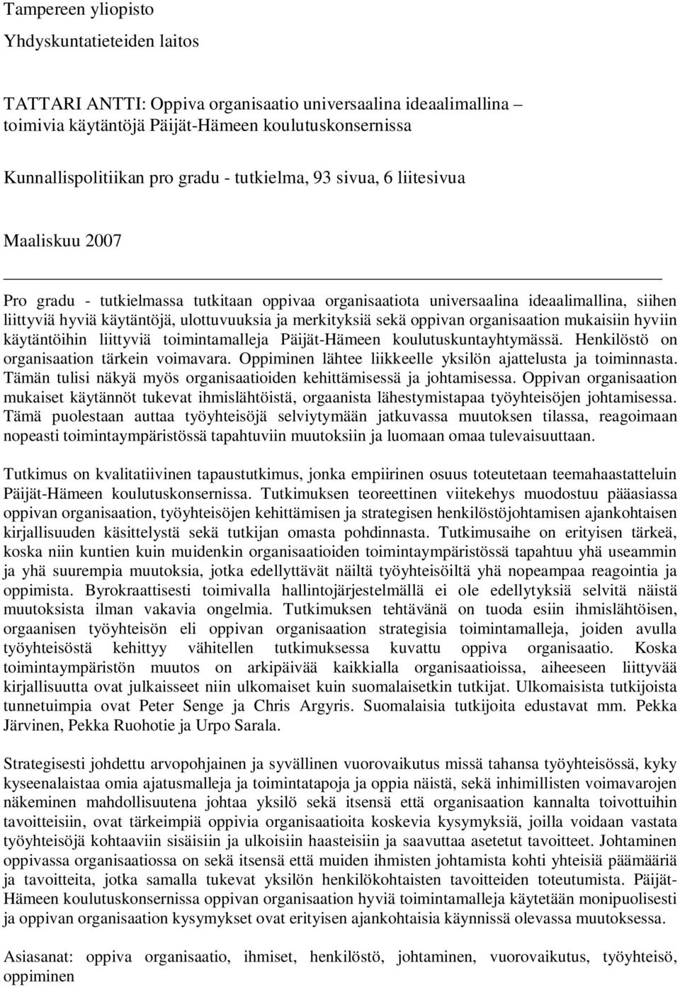 merkityksiä sekä oppivan organisaation mukaisiin hyviin käytäntöihin liittyviä toimintamalleja Päijät-Hämeen koulutuskuntayhtymässä. Henkilöstö on organisaation tärkein voimavara.