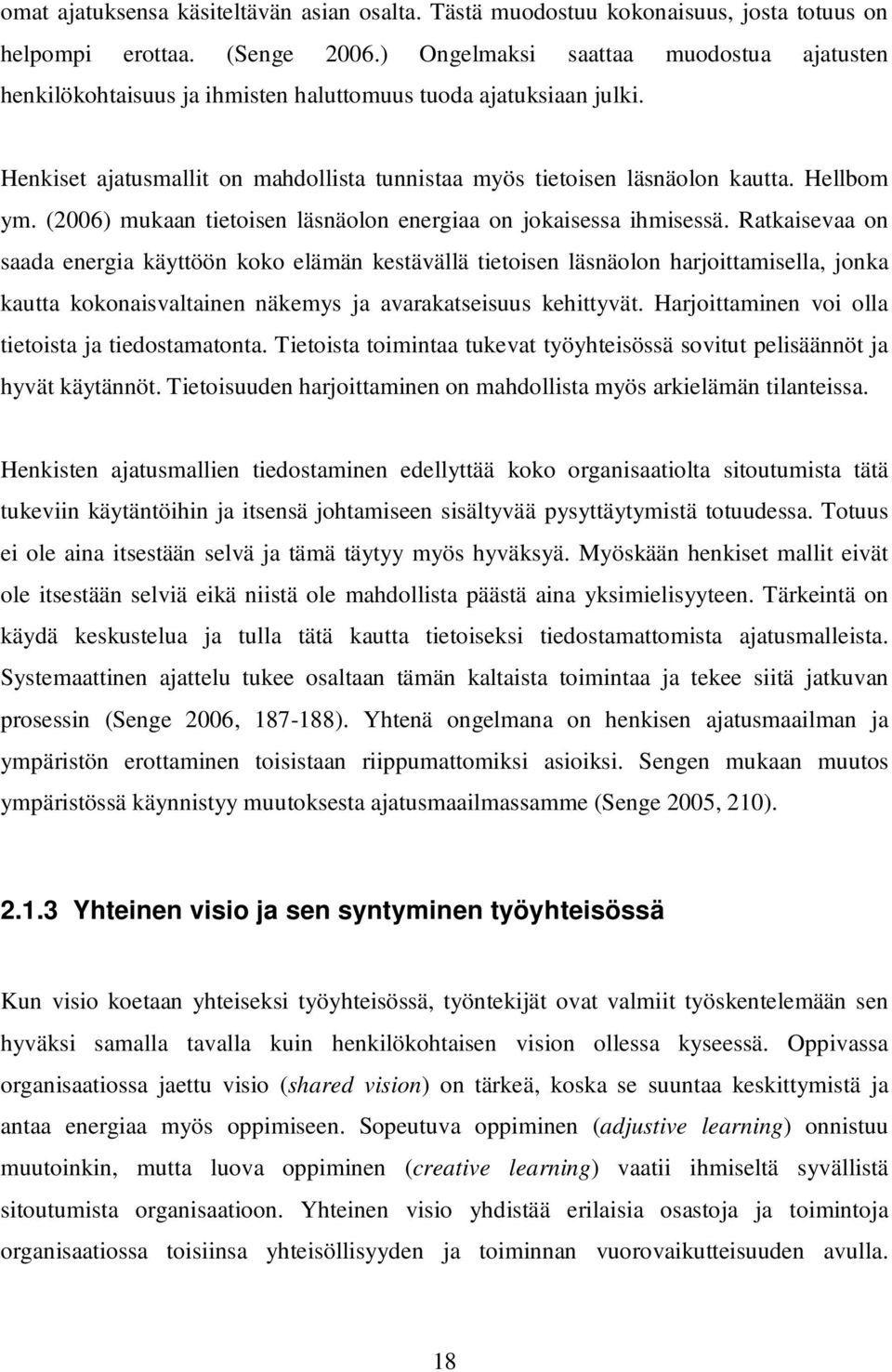 (2006) mukaan tietoisen läsnäolon energiaa on jokaisessa ihmisessä.