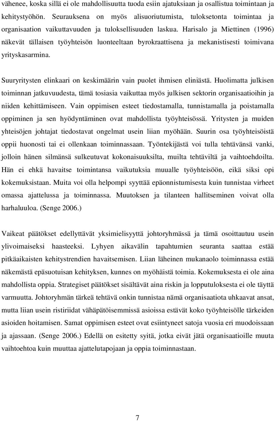 Harisalo ja Miettinen (1996) näkevät tällaisen työyhteisön luonteeltaan byrokraattisena ja mekanistisesti toimivana yrityskasarmina.