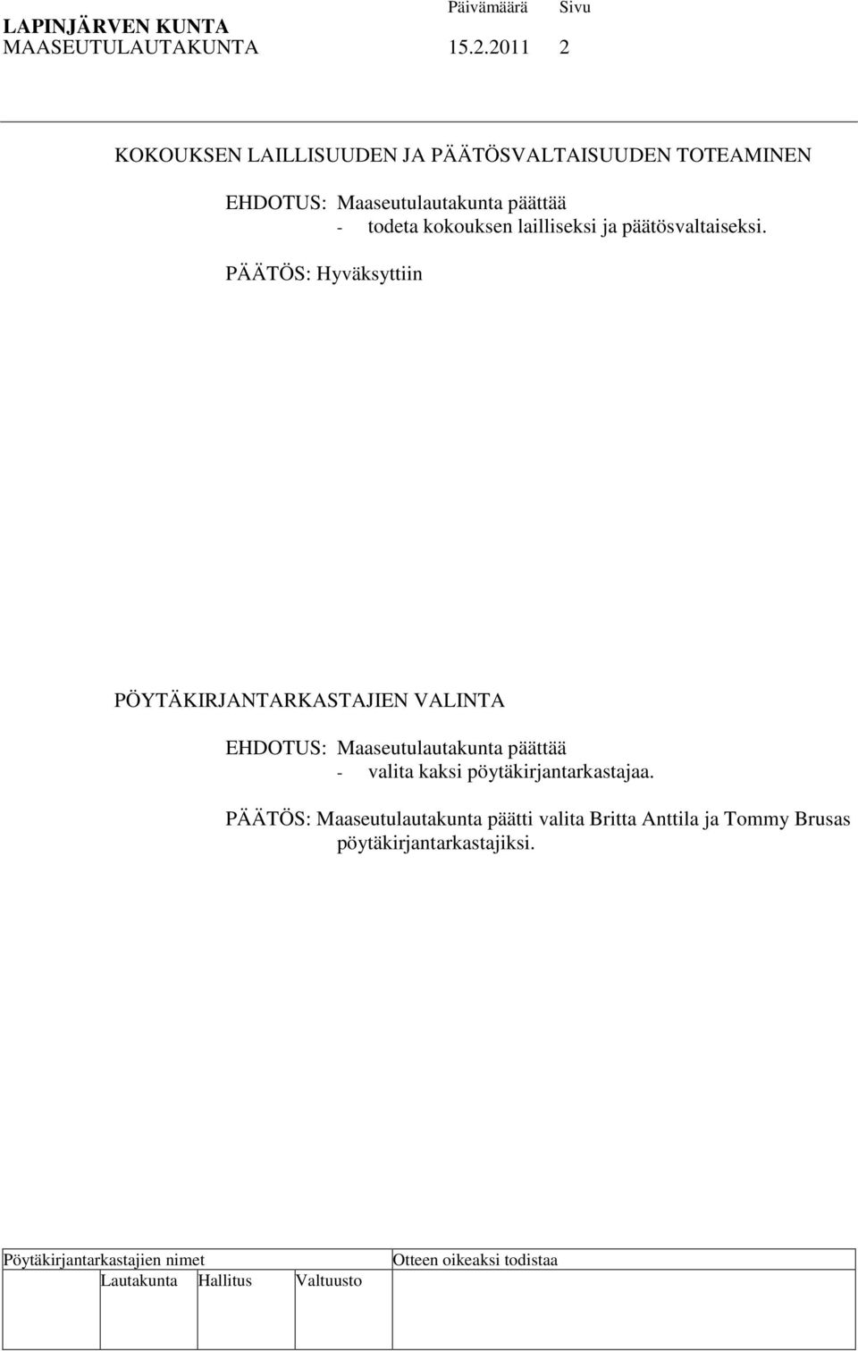 todeta kokouksen lailliseksi ja päätösvaltaiseksi.