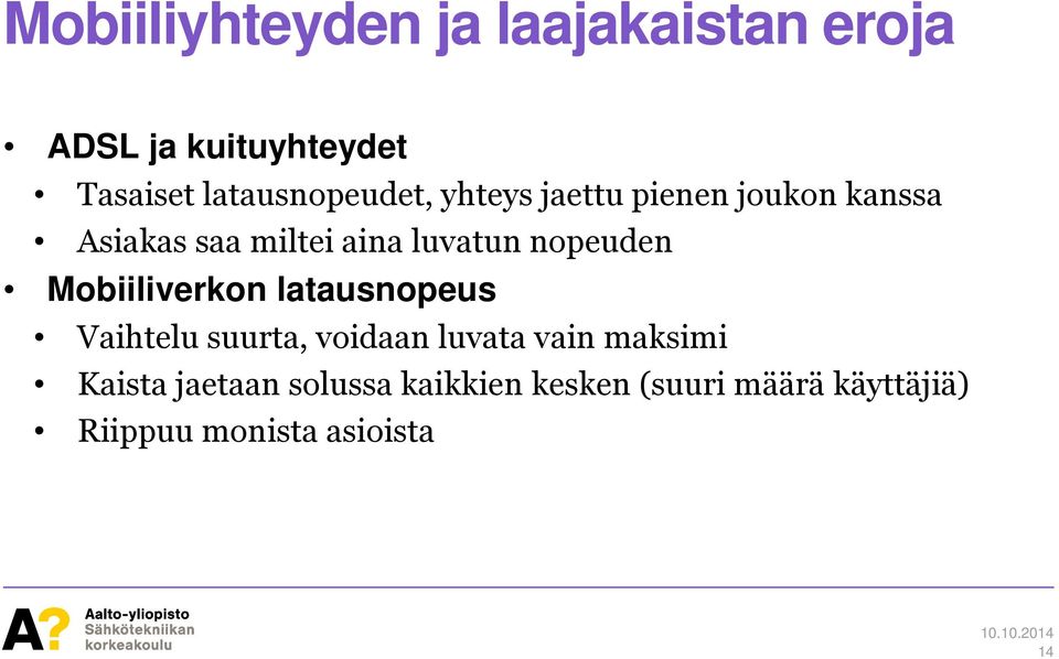 luvatun nopeuden Mobiiliverkon latausnopeus Vaihtelu suurta, voidaan luvata vain