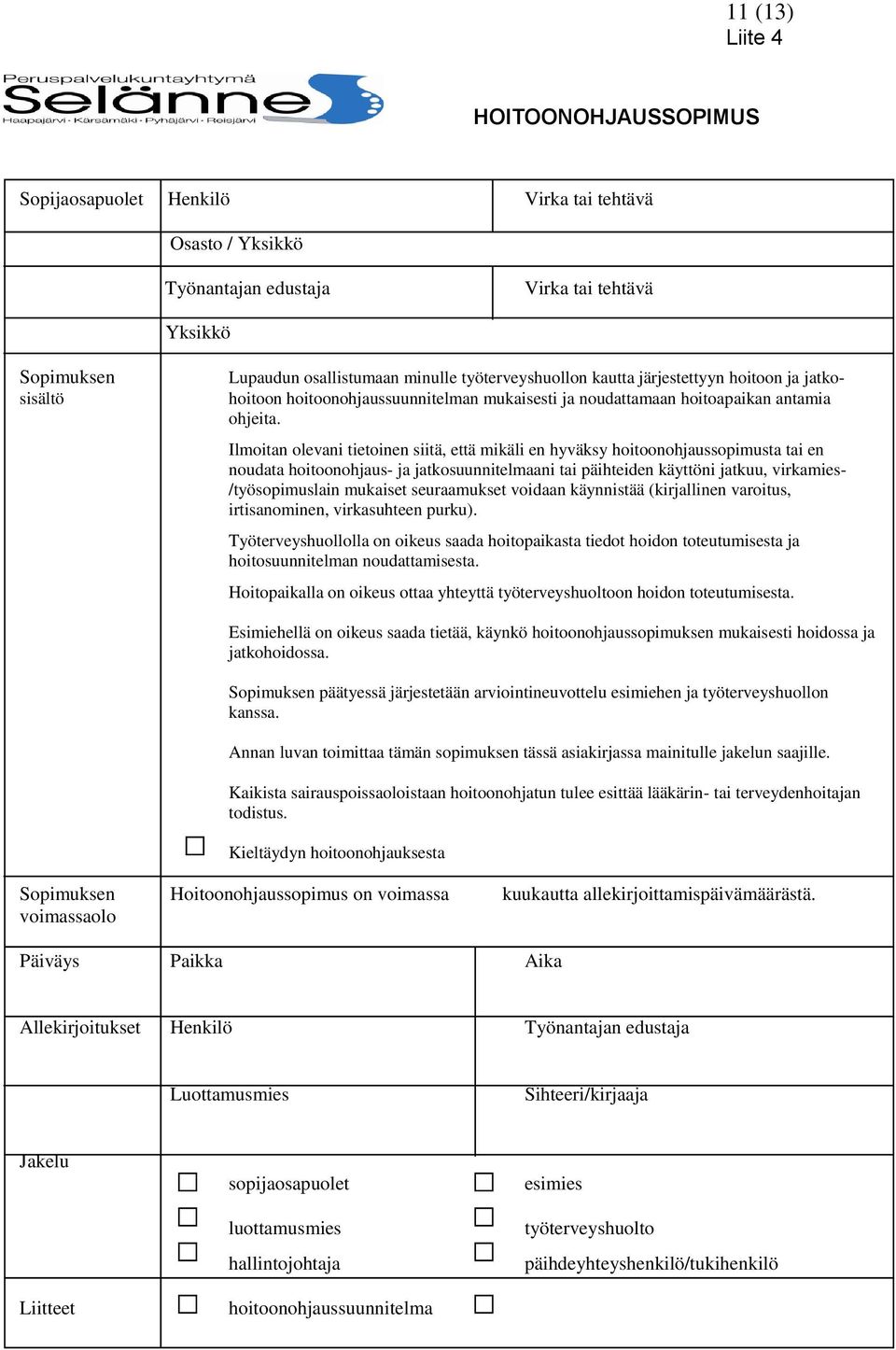 Ilmoitan olevani tietoinen siitä, että mikäli en hyväksy hoitoonohjaussopimusta tai en noudata hoitoonohjaus- ja jatkosuunnitelmaani tai päihteiden käyttöni jatkuu, virkamies- /työsopimuslain