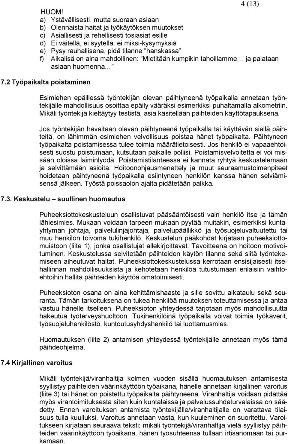 rauhallisena, pidä tilanne hanskassa f) Aikalisä on aina mahdollinen: Mietitään kumpikin tahoillamme ja palataan asiaan huomenna 7.