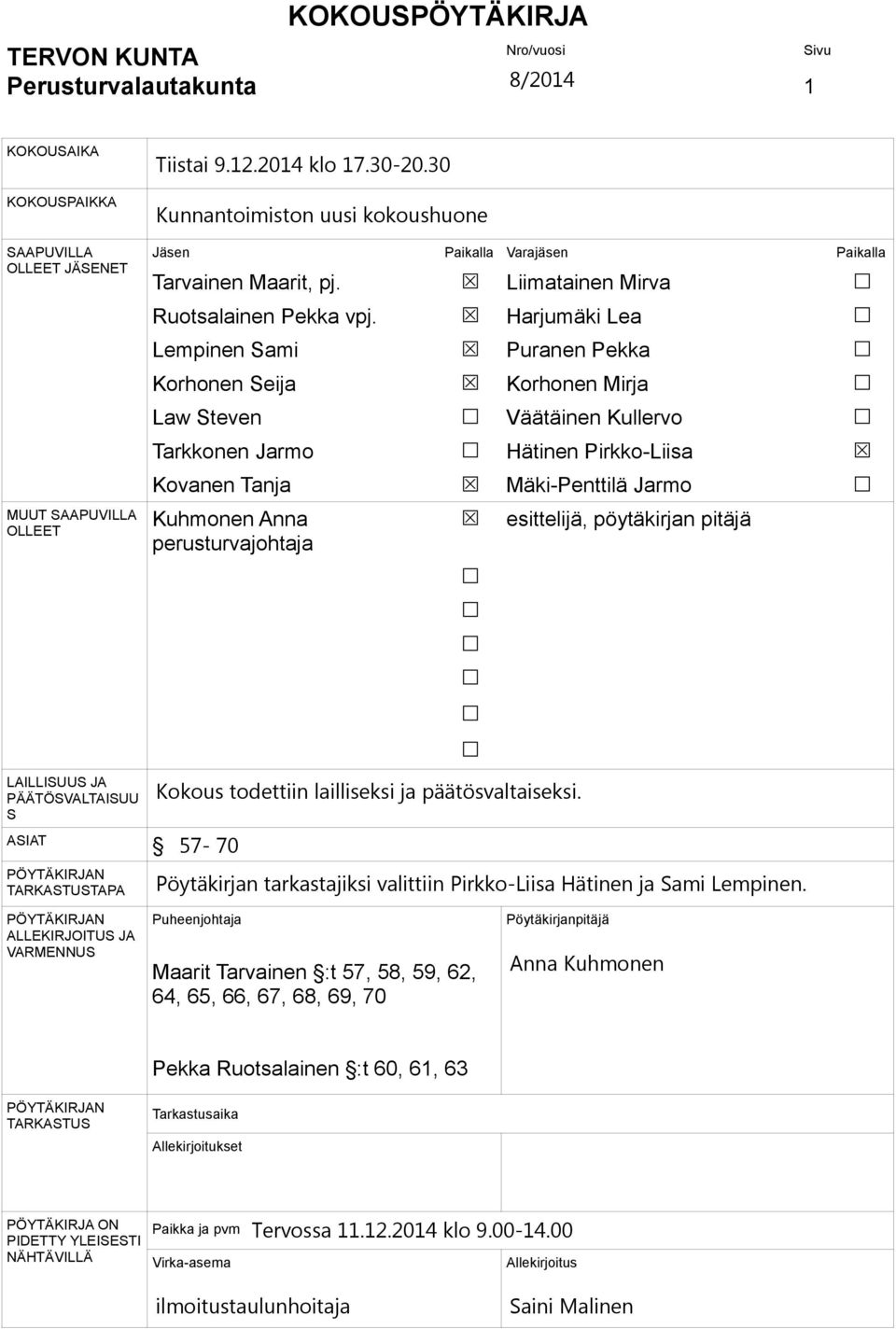 Lempinen Sami Korhonen Seija Law Steven Tarkkonen Jarmo Kovanen Tanja Kuhmonen Anna perusturvajohtaja Liimatainen Mirva Harjumäki Lea Puranen Pekka Korhonen Mirja Väätäinen Kullervo Hätinen