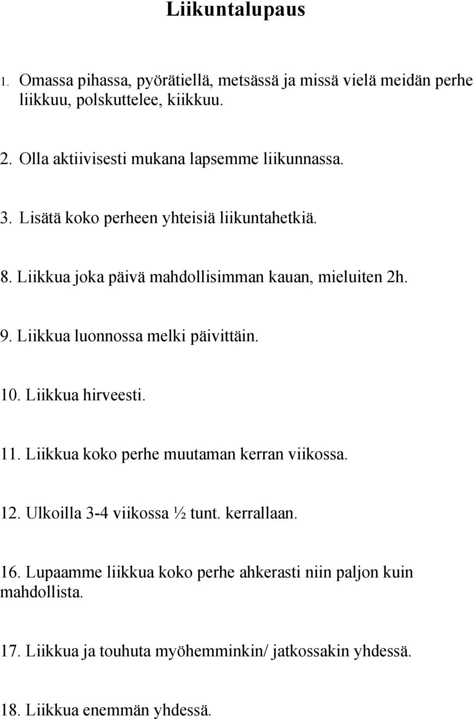 Liikkua joka päivä mahdollisimman kauan, mieluiten 2h. 9. Liikkua luonnossa melki päivittäin. 10. Liikkua hirveesti. 11.