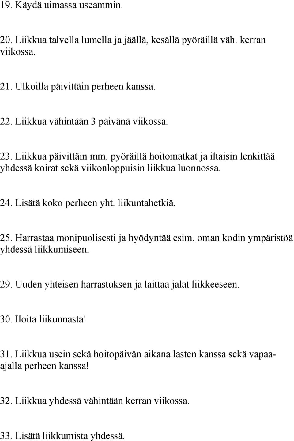 Lisätä koko perheen yht. liikuntahetkiä. 25. Harrastaa monipuolisesti ja hyödyntää esim. oman kodin ympäristöä yhdessä liikkumiseen. 29.