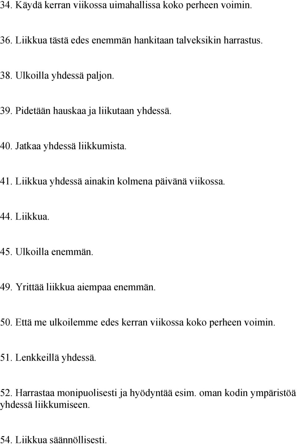 Liikkua yhdessä ainakin kolmena päivänä viikossa. 44. Liikkua. 45. Ulkoilla enemmän. 49. Yrittää liikkua aiempaa enemmän. 50.