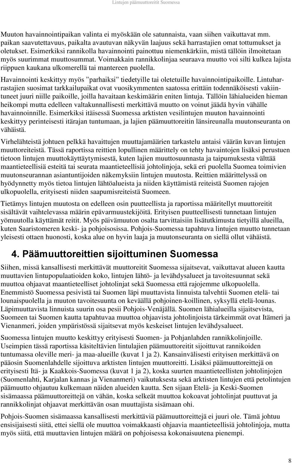 Voimakkain rannikkolinjaa seuraava muutto voi silti kulkea lajista riippuen kaukana ulkomerellä tai mantereen puolella.