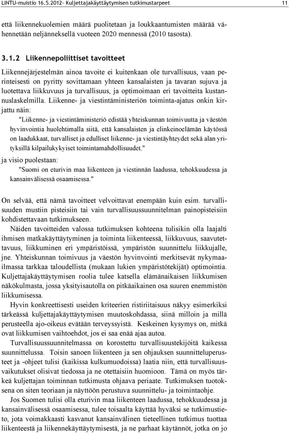 liikkuvuus ja turvallisuus, ja optimoimaan eri tavoitteita kustannuslaskelmilla.
