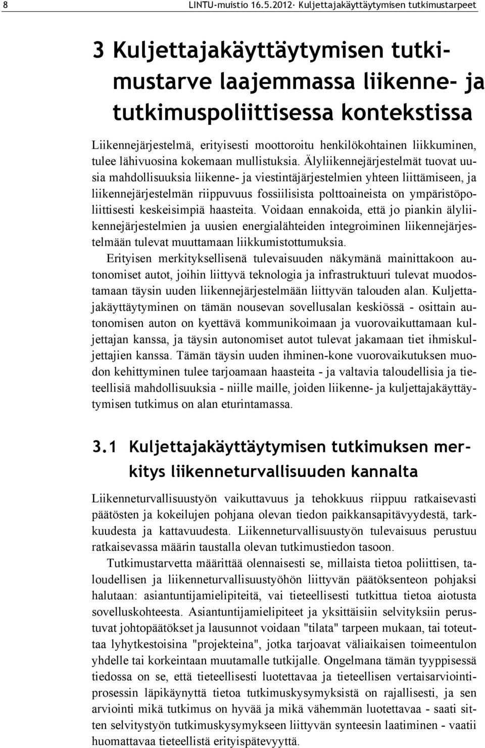 henkilökohtainen liikkuminen, tulee lähivuosina kokemaan mullistuksia.